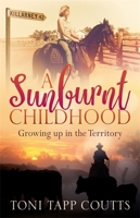 A Sunburnt Childhood: The bestselling memoir about growing up in the Northern Territory 0733637817 Book Cover