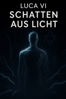 LUCA VI – Schatten aus Licht: Wenn das Licht zurückkehrt, trägt es den Schatten in sich. (LUCA // Erwachendes Bewusstsein) (German Edition) B0FBHGLY9M Book Cover