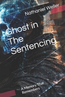 Ghost in The Sentencing: A Memory That Remembers B0GPD5YXQP Book Cover