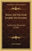 Rosen Auf Das Grab Josephs Des Zweyten: Kaisers Der Deutschen (1788) 116620717X Book Cover