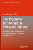 New Production Technologies in Aerospace Industry: Proceedings of the 4th Machining Innovations Conference, Hannover, September 2013 3319019635 Book Cover