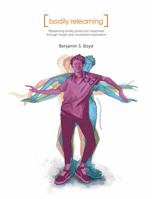 Bodily Relearning: Reteaching bodily protection responses through insight and movement exploration 098734269X Book Cover