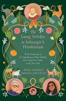 The Long Strider in Jehangir's Hindustan: In the Footsteps of the Englishman Who Walked From England to India in the Year 1613 9354476244 Book Cover