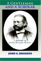 A Gentleman And A Scholar: Memoir Of James P. Boyce 1932474579 Book Cover