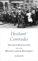 Hesitant Comrades: The Irish Revolution and the British Labour Movement 0745336604 Book Cover