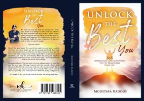UNLOCK THE BEST YOU: 365 Inspirations and Actionable Tips to Transform Your Life 1735488321 Book Cover