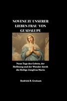 NOVENE ZU UNSERER LIEBEN FRAU VON GUADALUPE: Neun Tage des Gebets, der Hoffnung und der Wunder durch die Heilige Jungfrau Maria (German Edition) B0H2XW853F Book Cover
