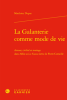 La Galanterie Comme Mode de Vie: Amour, Civilite Et Mariage Dans Melite Ou Les Fausses Lettres de Pierre Corneille (French Edition) 2406158527 Book Cover