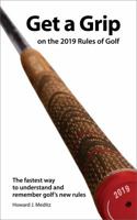 Get a Grip on the 2019 Rules of Golf: The fastest way to understand and remember golf's new rules 0998896713 Book Cover