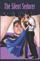 The Silent Seducer: 43 Forbidden Dating Tricks to Make Any Woman Obsessed with You, Crave Your Touch, Hijack Her Emotions, and Never Walk Away B0F8D92RMJ Book Cover