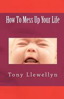 How To Mess Up Your Life 1460984307 Book Cover