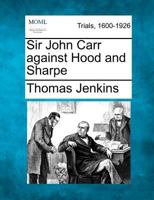 Sir John Carr against Hood and Sharpe 1275504485 Book Cover