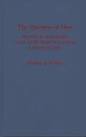 The Question of How: Women Writers and New Portuguese Literature (Contributions in Women's Studies) 0313268444 Book Cover