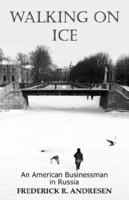 Walking on Ice: An American Businessman in Russia 1432713523 Book Cover