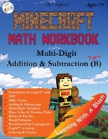 The Unofficial Minecraft Math Workbook Addition & Subtraction (B) Ages 7+: Multi-Digit Addition & Subtraction, Coloring, Tricks, Mazes, Puzzles, Word Search, and Comics 1948737507 Book Cover