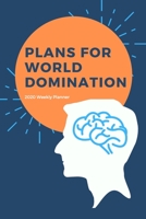 2020 Weekly Planner; Plans For World Domination: 1 Year, January to December, USD/CDN Schedule and Appointment Organizer for Goal Setting and Reflection 1677324376 Book Cover