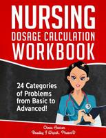 Nursing Dosage Calculation Workbook: 24 Categories Of Problems From Basic To Advanced! 1797987410 Book Cover