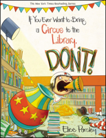 If You Ever Want to Bring a Circus to the Library, Don't! 0316376612 Book Cover