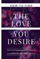 How To Find The Love You Desire B0CND4FMFW Book Cover