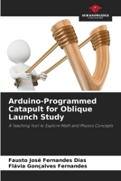 Arduino-Programmed Catapult for Oblique Launch Study 6208521319 Book Cover