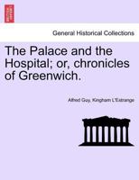 Palace and the Hospital: Or, Chronicles of Greenwich, Volume 1 1241600961 Book Cover