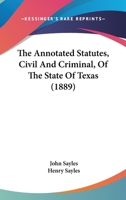 The Annotated Statutes, Civil And Criminal, Of The State Of Texas 1120870615 Book Cover