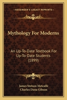 Mythology For Moderns: An Up-To-Date Textbook For Up-To-Date Students 1120331315 Book Cover
