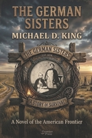 THE GERMAN SISTERS: A STORY OF SURVIVAL B0HD9TJFWF Book Cover