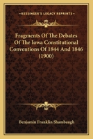 Fragments Of The Debates Of The Iowa Constitutional Conventions Of 1844 And 1846 0530913887 Book Cover