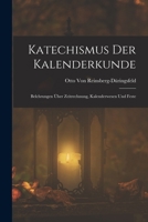 Katechismus Der Kalenderkunde: Belchrungen Uber Zeitrechnung, Kalenderwesen Und Feste 1145030629 Book Cover