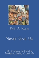 Never Give Up: My Journey's Life From the Markets to the Big 'C' and Me B0CP7YV4BY Book Cover