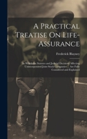 A Practical Treatise On Life-Assurance: In Which the Statutes and Judicial Decisions Affecting Unincorporated Joint Stock Companies ... Are Fully Considered and Explained 102110874X Book Cover