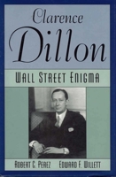 Clarence Dillon: A Wall Street Enigma 1568330480 Book Cover
