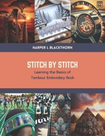 Stitch by Stitch: Learning the Basics of Tambour Embroidery Book B0CTN1SV31 Book Cover