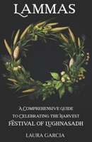 Lammas: A Comprehensive Guide to Celebrating the Harvest Festival of Lughnasadh (Wheel of the Year Series) B0D6C256KD Book Cover