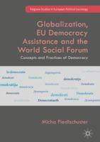Globalization, EU Democracy Assistance and the World Social Forum: Concepts and Practices of Democracy 3319707388 Book Cover