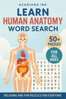 Learn Human Anatomy Word Search: Relaxing and Fun Puzzles for Everyone with Easy Read Print so you can easily learn the Human Anatomy, Medical Terms ... Medical Students or Enthusiasts and Holidays 1969471093 Book Cover