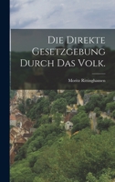 Die direkte Gesetzgebung durch das Volk. 1017793824 Book Cover