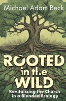Rooted in the Wild: Revitalizing the Church in a Blended Ecology 179104073X Book Cover
