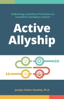 Active Allyship: Embracing a practice of inclusion to transform workplace culture 1038340527 Book Cover