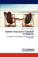 Islamic Insurance (Takaful) in Nigeria:: A proposal for the Adoption of Malaysian Legal Framework 3848413949 Book Cover