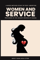 A mixed method study of post-abortion women and service providers in the Ashanti region of Ghana 180524406X Book Cover