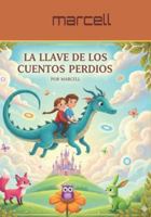 "La Llave de los Cuentos Perdidos": La Llave de los Cuentos Perdidos: Una aventura mágica para salvar la imaginación. B0G1CSJ518 Book Cover