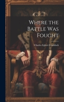 Where the Battle was Fought 1021511501 Book Cover