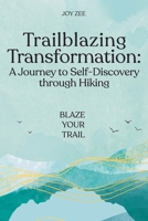 Trailblazing Transformation: A Journey to Self-Discovery through Hiking B0H7292DQY Book Cover
