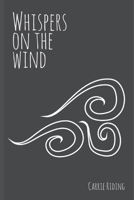 Whispers on the Wind: A book of poetry and prose 1090782438 Book Cover