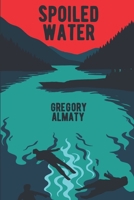 Spoiled Water B0FQ2XSKHT Book Cover