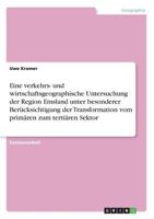 Eine verkehrs- und wirtschaftsgeographische Untersuchung der Region Emsland unter besonderer Berücksichtigung der Transformation vom primären zum tertiären Sektor 3668635463 Book Cover