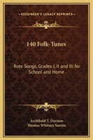 140 Folk-Tunes. Rote Songs. Grades I, II, and III for School and Home 1432578235 Book Cover