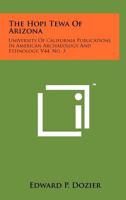 The Hopi Tewa of Arizona: University of California Publications in American Archaeology and Ethnology, V44, No. 3 1258263564 Book Cover